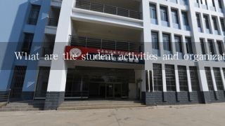 What are the student activities and organizations?